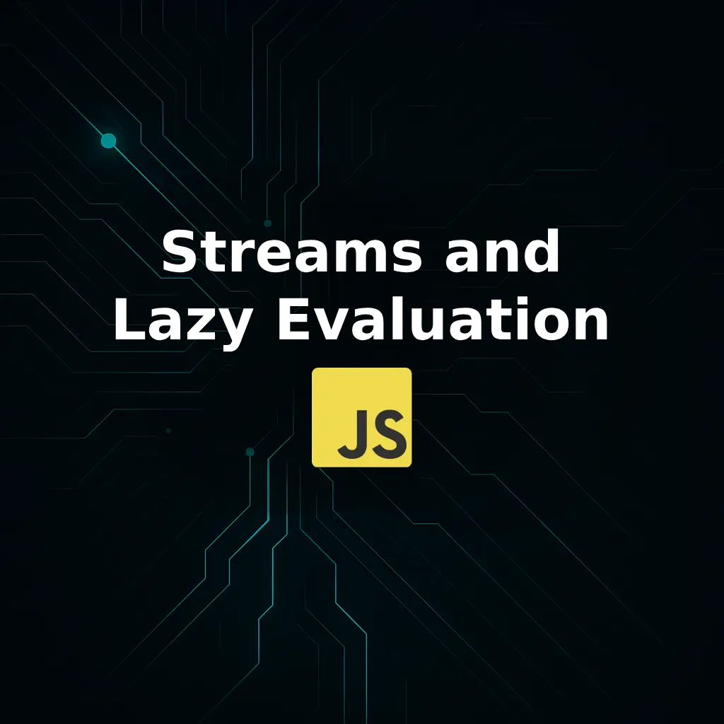 Dark grey technical background with teal circuit-like lines radiating from the center, overlaid with the white title text “Streams and Lazy Evaluation” and a yellow JavaScript (JS) logo beneath the title.